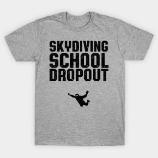 Skydiving School Dropout Skydiver T-Shirt